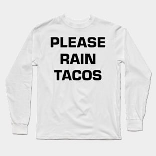 Please Rain Tacos Long Sleeve T-Shirt